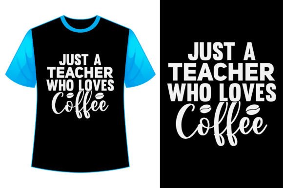 Just a Teacher Who Loves Coffee T Shirt Graphics